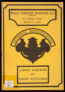 Cabinet hardware and period accessories, authentic reproductions, Period Furniture Hardware Co., Inc., 123 Charles Street, Boston, Mass.