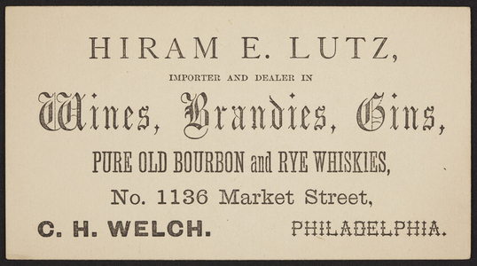 Trade card for Hiram E. Lutz, importer and dealer in wines, brandies, gins, No. 1136 Market Street, Philadelphia, Pennsylvania, undated