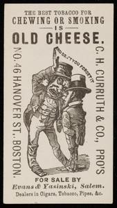 Trade cards for Old Cheese, tobacco, C.H. Curruth & Co., Pros., No. 46 Hanover Street, Boston, Mass., undated