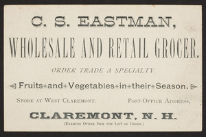 Trade card for C.S. Eastman, wholesale and retail grocer, West Claremont, Claremont, New Hampshire, undated