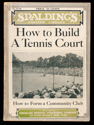 Care and construction of tennis courts, a series of articles by leading authorities, with a special section of suggestions and ideas for organizing community outdoor clubs, including a form of constitution and by-laws, published by American Sports Publishing Company, 45 Rose Street, New York, New York