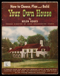 How to choose, plan and build your own house, Helen Koues, Tudor Publishing Co., New York, New York