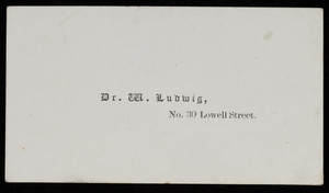 Calling card, Dr. M. Ludwig, No. 30 Lowell Street, Boston, Mass.
