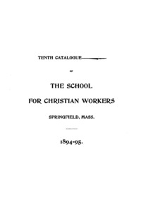The Tenth Catalogue of the School For Christian Workers, 1894-1895