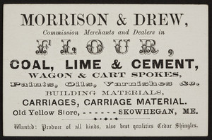 Trade card for Morrison & Drew, flour, coal, lime & cement, Old Yellow Store, Skowhegan, Maine, undated