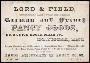 Trade card, Lord & Field, wholesale and retail dealers in German and French fancy goods, No. 3 Union House, Main Street, Springfield, Mass.