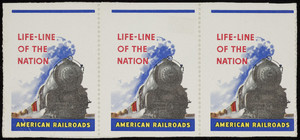 Life-line of the nation, American railroads, stamps, location unknown, undated