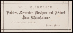 Trade card for W.J. McPherson, painter, decorator, designer and stained glass manufacturer, 440 Tremont Street, Boston, Mass., undated