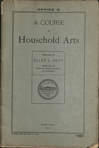 A Course in Household Arts prepared by Ellen L. Duff, Principal of Boston Public Schools of Cookery, Series B