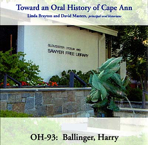 Toward an oral history of Cape Ann : Ballinger, Harry