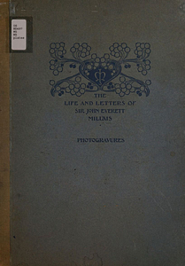 The life and letters of Sir John Everett Millais, president of the Royal Academy