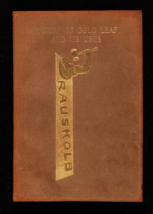History of gold leaf and its uses, F.W. Rauskolb, 103 Arch Street, Boston, Mass.
