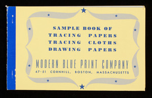 Sample book of tracing papers, tracing cloths, drawing papers, Modern Blue Print Co., 47-51 Cornhill, Boston, Mass.