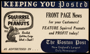 Keeping you posted, front page news for your customers! feature Squirrel Peanuts and profit today! The Boston Post, Boston, Mass., undated