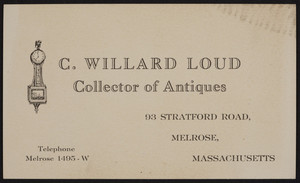 Business card for C. Willard Loud, Collector of Antiques, 93 Stratford Road, Melrose, Mass., undated