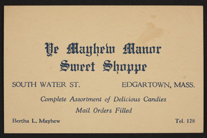 Trade card for Ye Mayhew Manor Sweet Shoppe, candies, South Water Street, Edgartown, Mass., undated