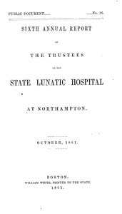 Sixth Annual Report of the Trustees of the State Lunatic Hospital, at Northampton, October, 1861. Public Document no. 26