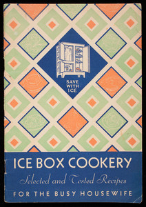 Ice box cookery, selected and tested recipes for the busy housewife, Home Service Division, Southwestern Ice Manufacturers' Association, Dallas, Texas
