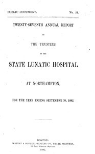 Twenty-seventh Annual Report of the Trustees of the State Lunatic Hospital at Northampton, for the year ending September 30, 1882. Public Document no. 21