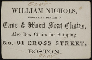 Trade card for William Nichols, wholesale dealer in cane & wood seat chairs, No. 91 Cross Street, Boston, Mass., undated