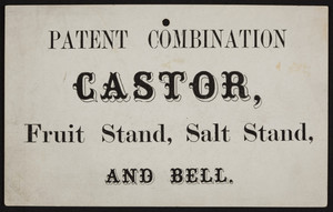 Trade card for patent combination castor, fruit stand, salt stand, and bell, glassware, location unknown, undated