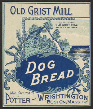Old Grist Mill Dog Bread, manufactured by Potter-Wrightington Inc., Boston, Mass., undated