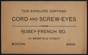 Envelope for the Robey-French Co., cord and screw-eyes, 34 Bromfield Street, Boston, Mass., undated
