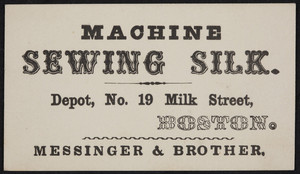 Trade card for Messinger & Brother, machine sewing silk, Depot, No. 19 Milk Street, Boston, Mass., undated