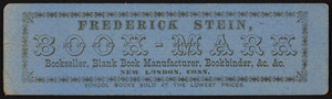 Trade card for Frederick Stein Book-Mark, bookseller, blank book manufacturer, bookbinder, New London, Connecticut, undated
