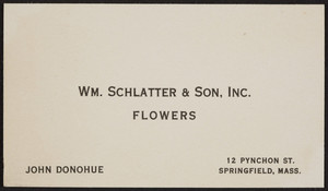 Business card for John Donohue, Wm. Schlatter & Son, Inc., flowers, 12 Pynchon Street, Springfield, Mass., undated