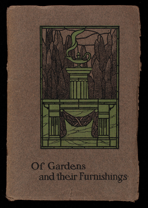 Of gardens and their furnishings, being a brief consideration of the gardens of yesterday and of to-day and of the furniture of stone and marble most fitly to be used therein, Leland & Ball Company, workers in stone, 557 Fifth Avenue, New York, New York