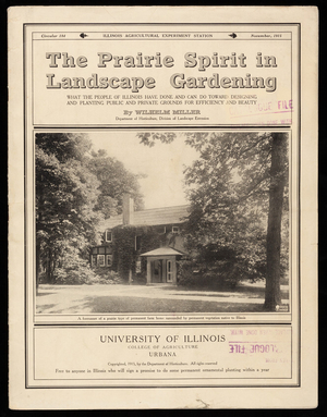Prairie spirit in landscape gardening, what the people of Illinois have done and can do toward designing and planting public and private grounds for efficiency and beauty, by Wilhelm Miller, Illinois Agricultural Experiment Station, University of Illinois, College of Agriculture, Urbana, Illinois