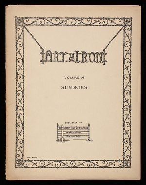 Art in iron, volume M sundries, published by the Wrot Iron Designers, 541 West 35th Street, New York, New York