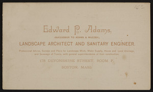 Trade card for Edward P. Adams, landscape architect and sanitary engineer, 178 Devonshire Street, Boston, Mass., undated