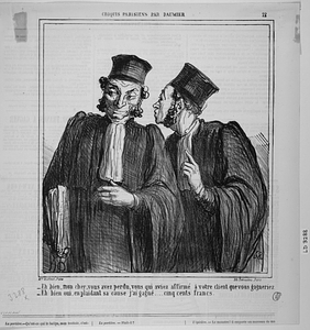 - Eh bien, mon cher, vous avez perdu, vous qui aviez affirmé à votre client que vous gagneriez. - Eh bien oui, en plaidant sa cause j'ai gagné.... cinq cents francs.