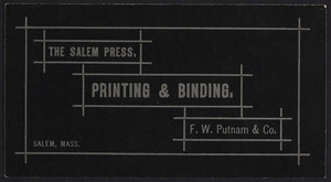 Trade card for The Salem Press, printing and binding, F.W. Putnam & Co., corner of Liberty & Derby Streets, Salem, Mass., undated
