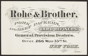 Trade card for Rohe & Brother, pork and beef packers, lard refiners, general provision dealers, 266 West 33rd Street, New York, New York, undated