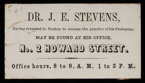 Calling card, Dr. J.E. Stevens, No. 2 Howard Street, Boston, Mass.