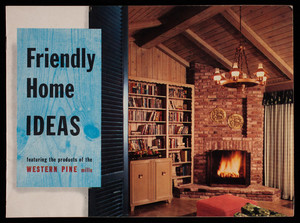 Friendly home ideas, featuring the products of the Western pine mills, Western Pine Association, Yeon Bldg., Portland, Oregon