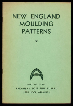 New England moulding patterns, 1st ed., published by the Arkansas Soft Pine Bureau, Little Rock, Arkansas