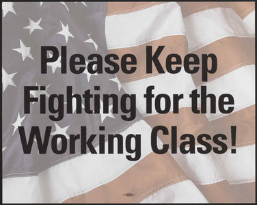 Please keep fighting for the working class