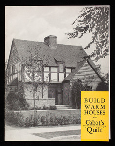 Build warm houses with Cabot's Quilt, Samuel Cabot, Inc., manufacturing chemists, 141 Milk Street, Boston, Mass.