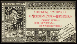 Trade card for Fiske & Spaulding, artistic paper hangings, 117 Central and 14 Jackson Streets, Lowell, Mass., undated
