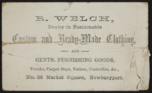 Trade card for R. Welch, custom and ready-made clothing, No.26 Maket Square, Newburyport, Mass., undated