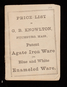 Price list of G.B. Knowlton, Fitchburg, Mass., patent agate iron ware and blue and white enameled ware, Fitchburg, Mass.