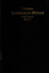 Ausführliches Handbuch der Weberei : Ein Lehr- und Hilfsbuch für Fabrikanten, Weber und Webschüler. Volume 1. Text