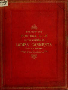 Cutters' practical guide to the cutting of ladies' garments embracing all the new and current styles of every class and style of ladies' garment now being made in the best tailoring firms