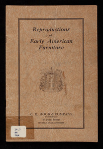 Reproductions of early American furniture, 2nd edition, C.R. Hood & Company, Inc., 27 Park Street, Beverly, Mass.