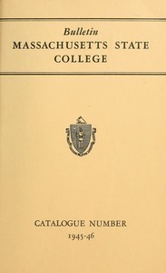 Catalogue of the College, 1945-46. Bulletin Massachusetts State College vol. 37, no. 1