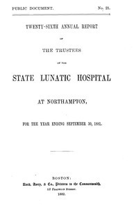 Twenty-sixth Annual Report of the Trustees of the State Lunatic Hospital at Northampton, for the year ending September 30, 1881. Public Document no. 21